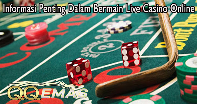 Informasi Penting Dalam Bermain Live Casino Online